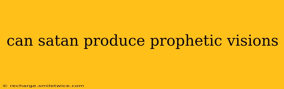 can satan produce prophetic visions