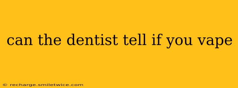 can the dentist tell if you vape