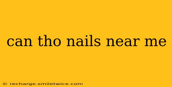 can tho nails near me