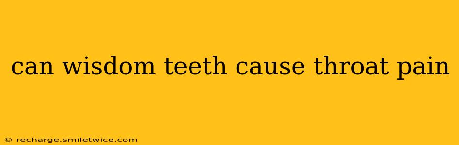 can wisdom teeth cause throat pain