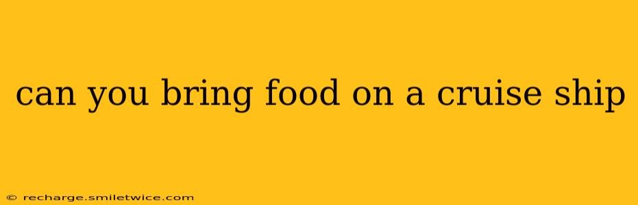 can you bring food on a cruise ship