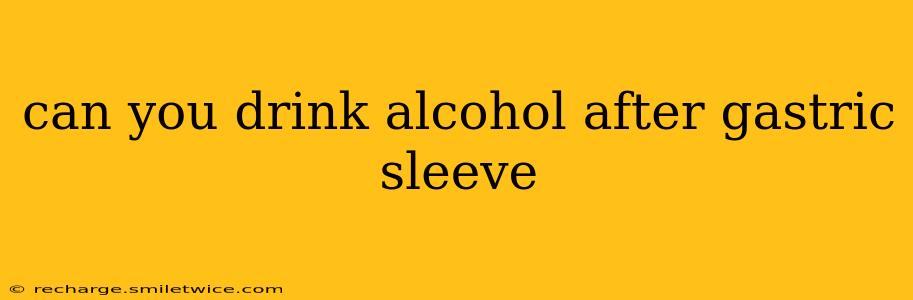 can you drink alcohol after gastric sleeve
