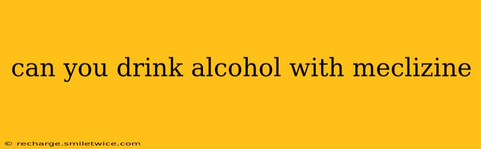 can you drink alcohol with meclizine