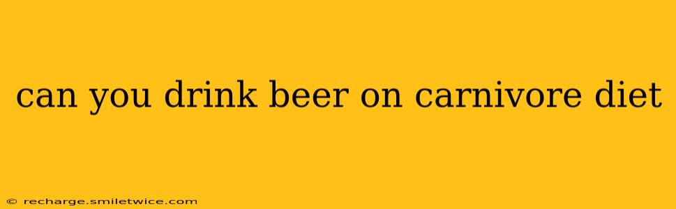 can you drink beer on carnivore diet