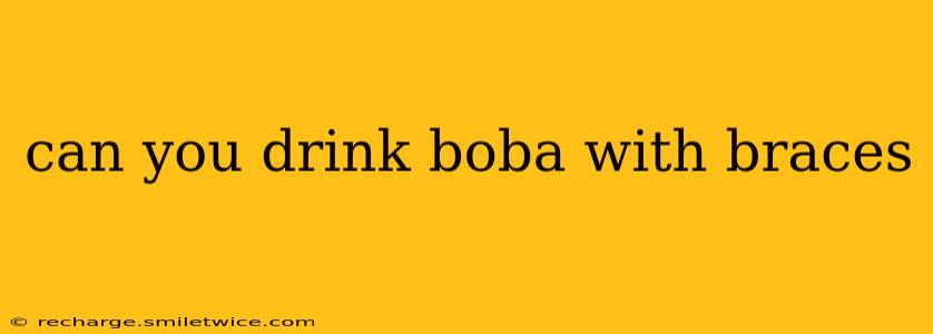 can you drink boba with braces