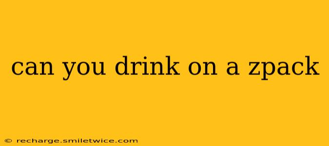 can you drink on a zpack
