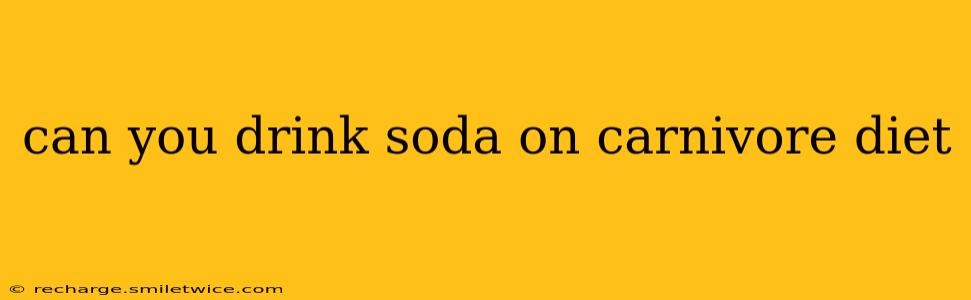 can you drink soda on carnivore diet