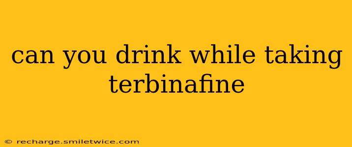 can you drink while taking terbinafine