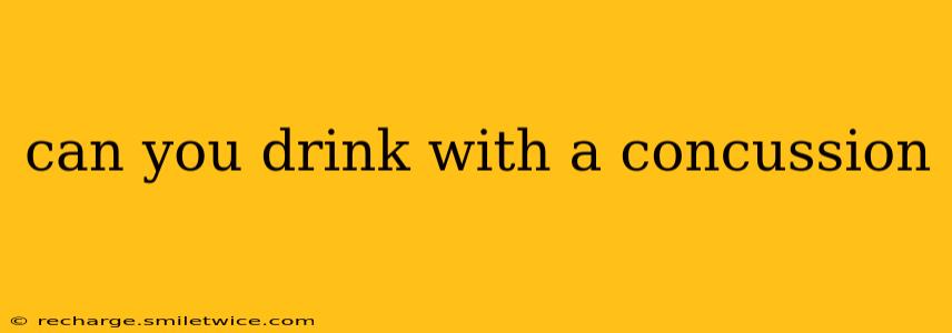 can you drink with a concussion