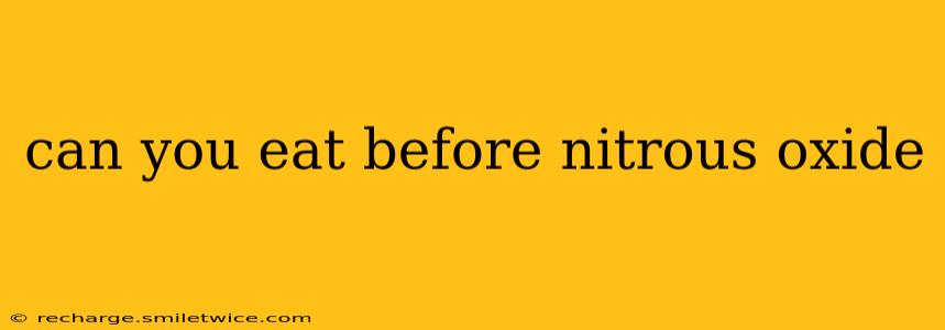 can you eat before nitrous oxide