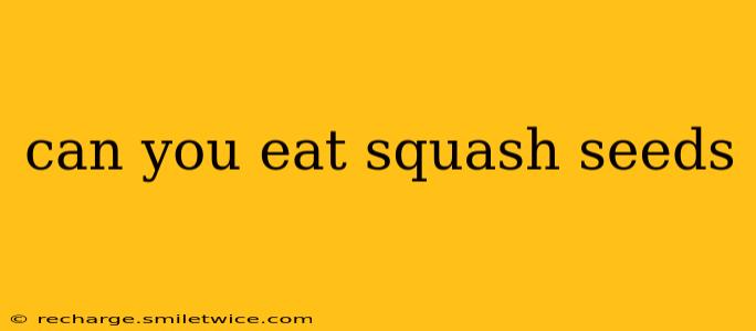 can you eat squash seeds