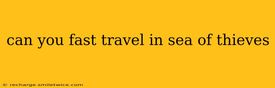 can you fast travel in sea of thieves
