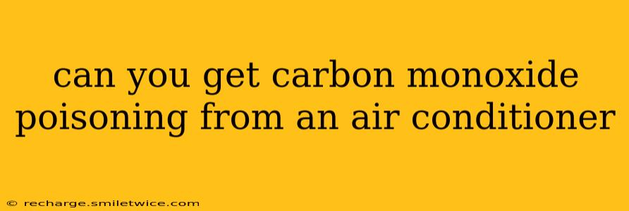 can you get carbon monoxide poisoning from an air conditioner