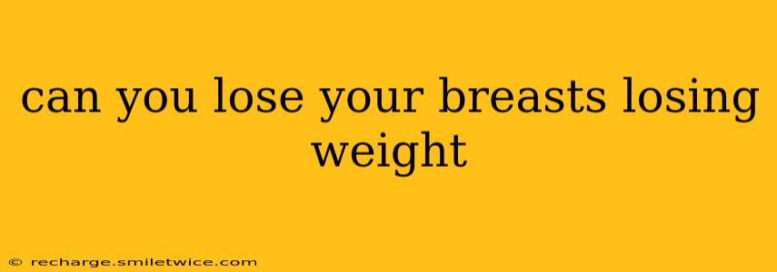 can you lose your breasts losing weight