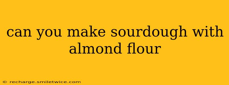 can you make sourdough with almond flour