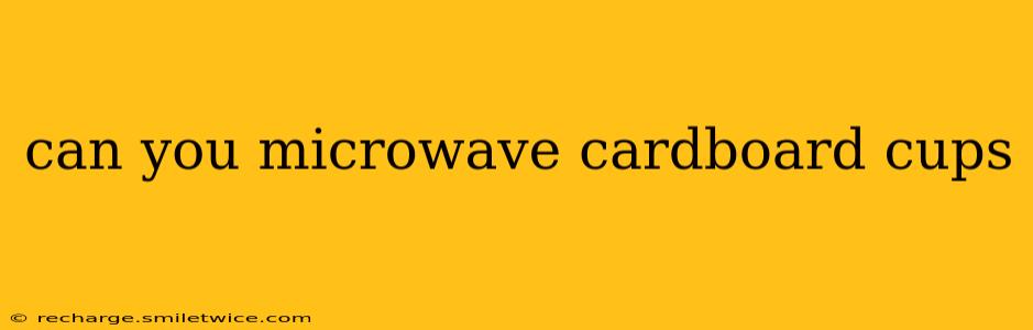 can you microwave cardboard cups