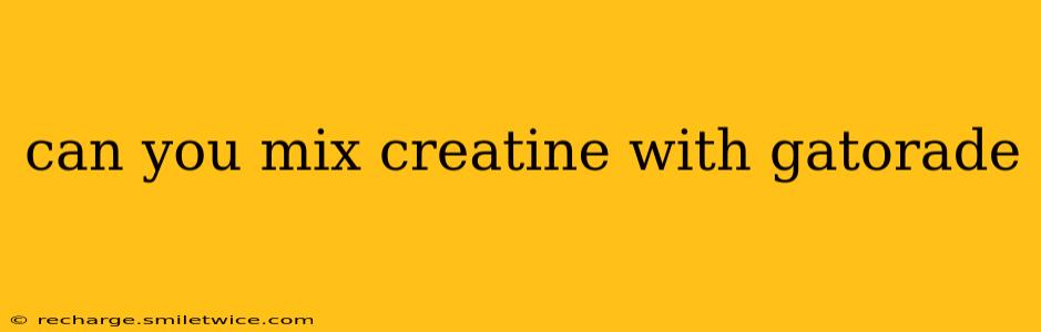 can you mix creatine with gatorade