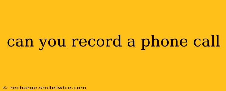 can you record a phone call