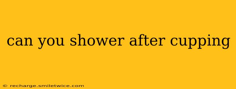 can you shower after cupping