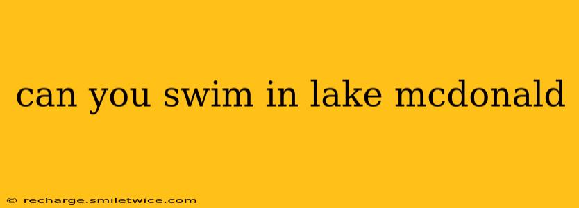 can you swim in lake mcdonald