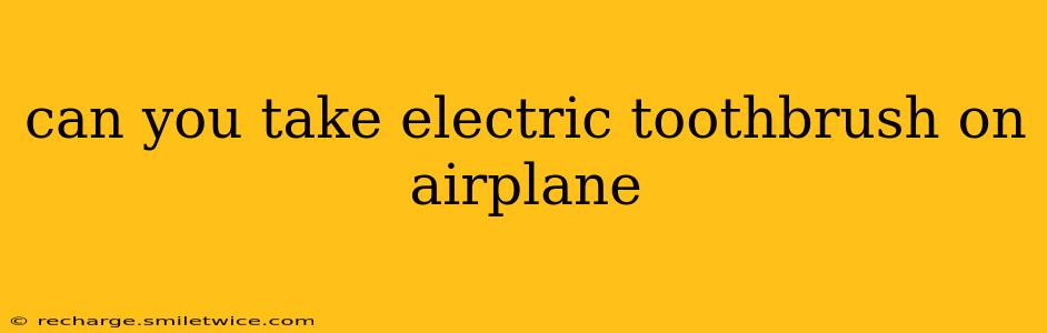 can you take electric toothbrush on airplane