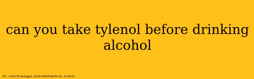 can you take tylenol before drinking alcohol