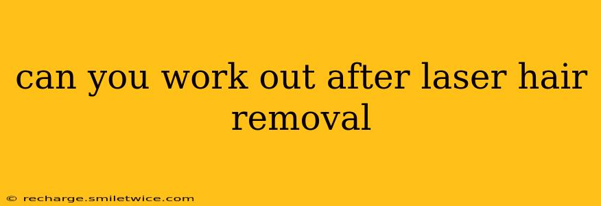 can you work out after laser hair removal