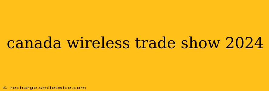 canada wireless trade show 2024