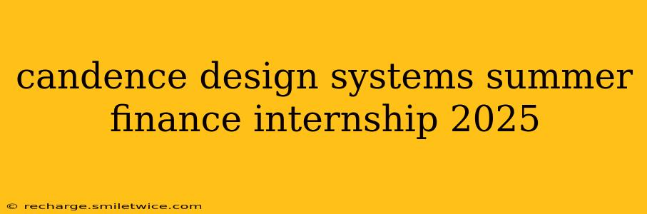 candence design systems summer finance internship 2025