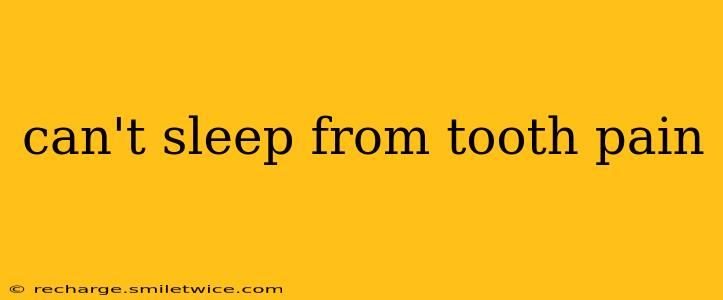 can't sleep from tooth pain