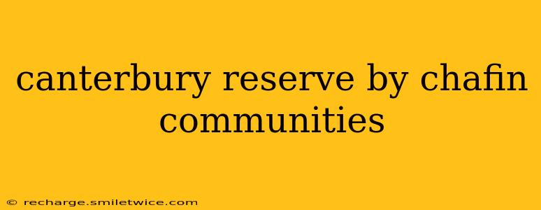 canterbury reserve by chafin communities