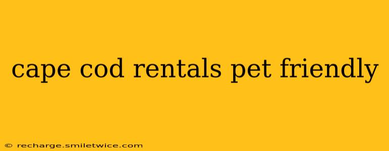cape cod rentals pet friendly