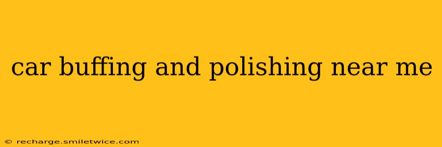 car buffing and polishing near me
