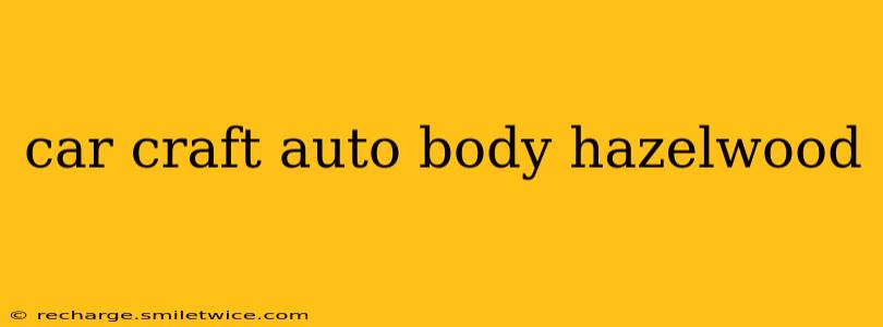 car craft auto body hazelwood