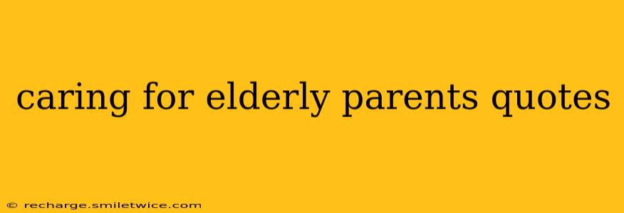 caring for elderly parents quotes