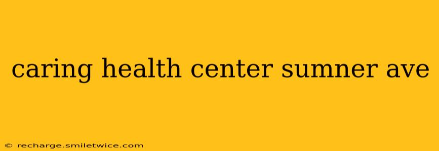 caring health center sumner ave