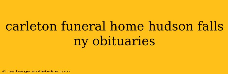 carleton funeral home hudson falls ny obituaries