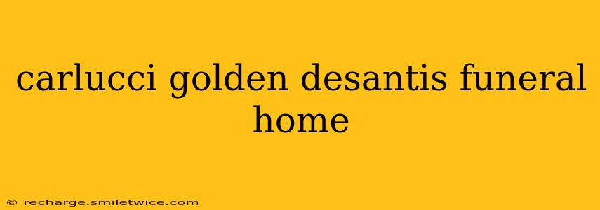 carlucci golden desantis funeral home