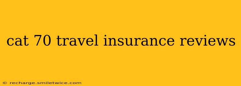 cat 70 travel insurance reviews