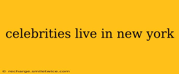 celebrities live in new york