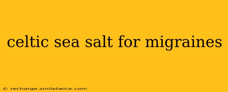 celtic sea salt for migraines