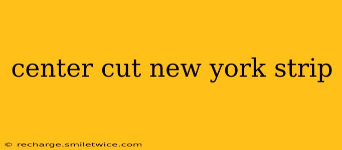 center cut new york strip