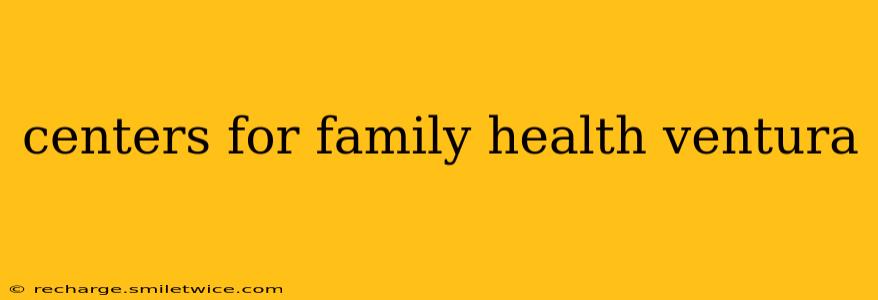 centers for family health ventura