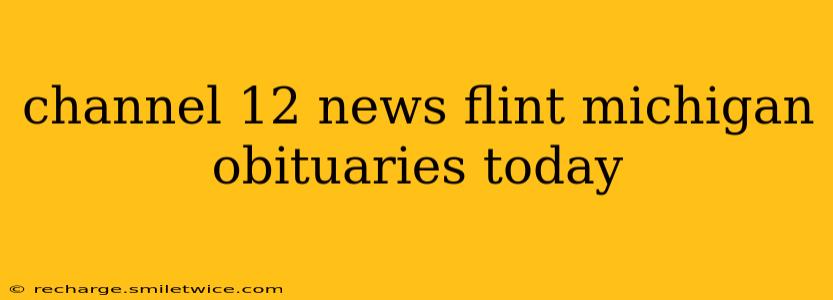 channel 12 news flint michigan obituaries today
