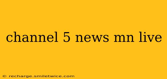 channel 5 news mn live