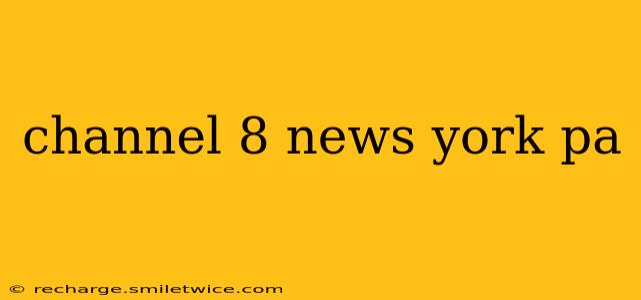 channel 8 news york pa