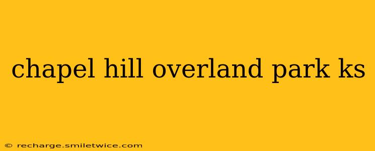 chapel hill overland park ks
