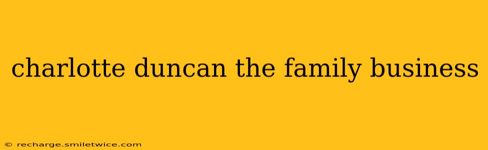 charlotte duncan the family business