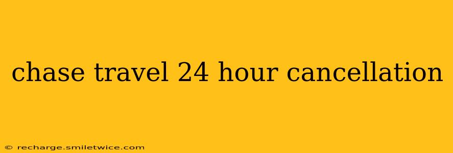 chase travel 24 hour cancellation