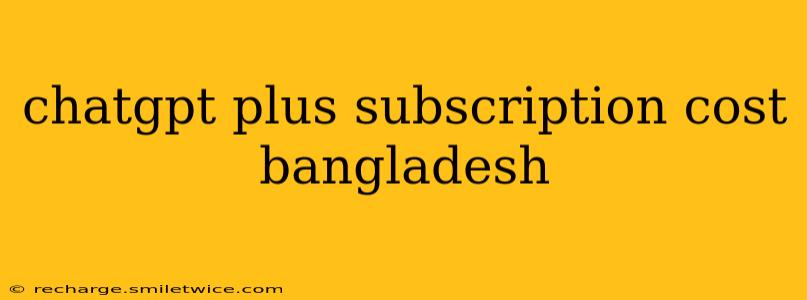 chatgpt plus subscription cost bangladesh